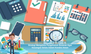 Strategi-Mengelola-Pengeluaran-Bulanan-Agar-Keuangan-Selalu-Dalam-Kondisi-Aman